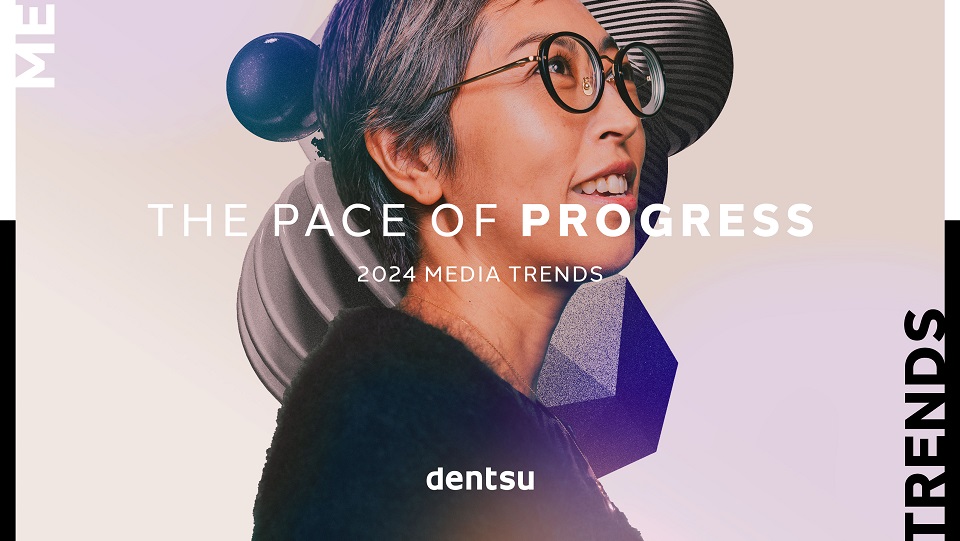 The Pace of Progress Dentsu 2024 Media Trends MarketingTribune Bureaus